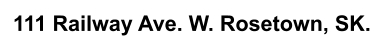 111 Railway Ave. W. Rosetown, SK.