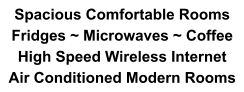 Spacious Comfortable Rooms Fridges ~ Microwaves ~ Coffee High Speed Wireless Internet Air Conditioned Modern Rooms